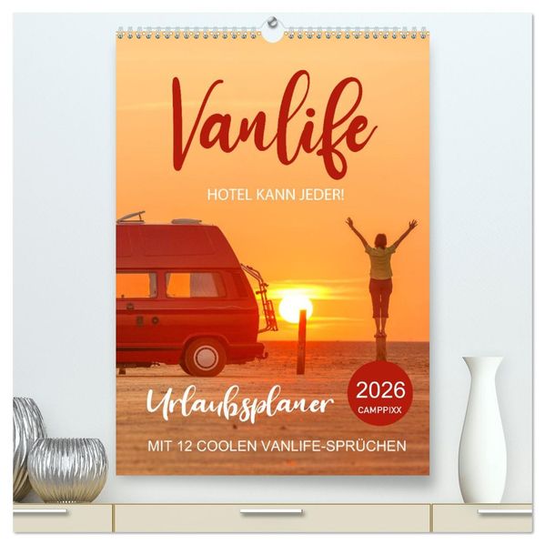 Vanlife - Hotel kann jeder! (hochwertiger Premium Wandkalender 2026 DIN A2 hoch) Kunstdruck in Hochglanz