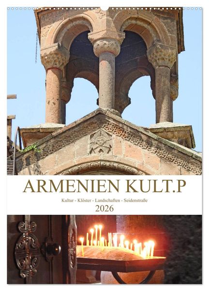 Armenien KULT.P - Kultur - Klöster - Landschaften - Seidenstraße (Wandkalender 2026 DIN A2 hoch) CALVENDO Monatskalender