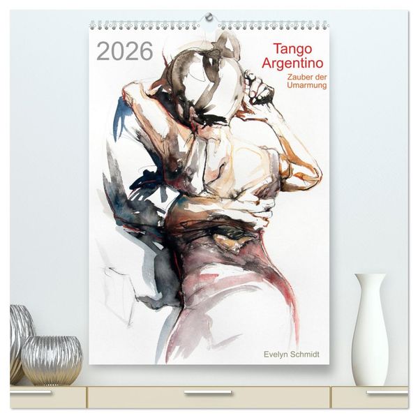 Tango Argentino - Zauber der Umarmung (hochwertiger Premium Wandkalender 2026 DIN A2 hoch) Kunstdruck in Hochglanz