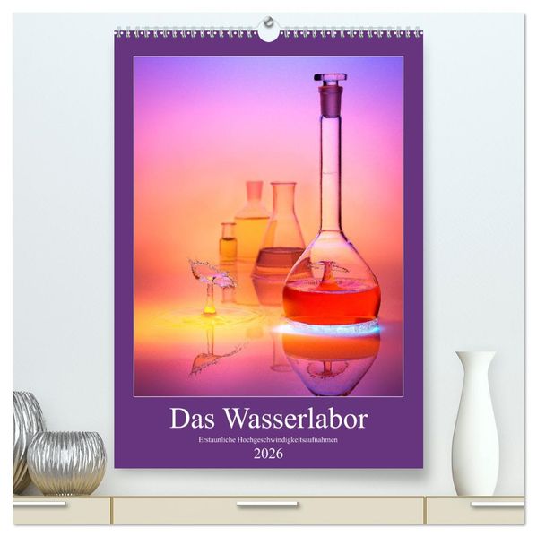 Das Wasserlabor (hochwertiger Premium Wandkalender 2026 DIN A2 hoch) Kunstdruck in Hochglanz