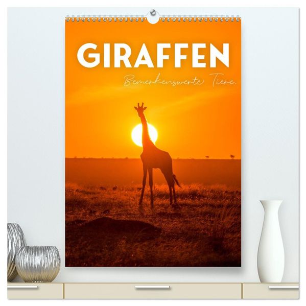Giraffe - Bemerkenswerte Tiere. (hochwertiger Premium Wandkalender 2026 DIN A2 hoch) Kunstdruck in Hochglanz