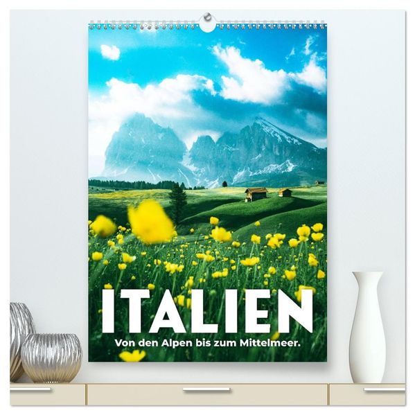 Italien - Von den Alpen bis zum Mittelmeer. (hochwertiger Premium Wandkalender 2026 DIN A2 hoch) Kunstdruck in Hochglanz