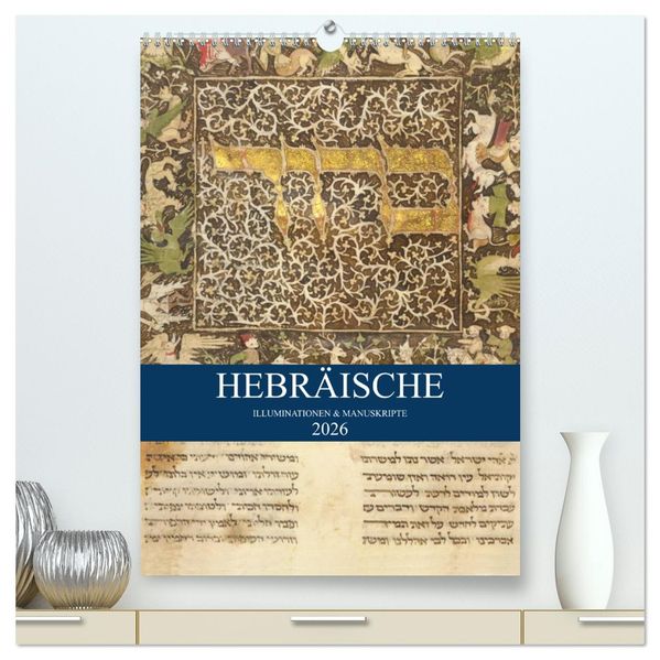 Hebräische Illuminationen und Manuskripte (hochwertiger Premium Wandkalender 2026 DIN A2 hoch) Kunstdruck in Hochglanz