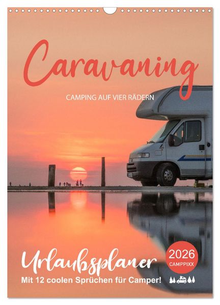Caravaning - Camping auf vier Rädern (Wandkalender 2026 DIN A3 hoch) CALVENDO Monatskalender