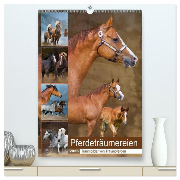 Pferdeträumereien - Traumbilder von Traumpferden (hochwertiger Premium Wandkalender 2026 DIN A2 hoch) Kunstdruck in Hochglanz