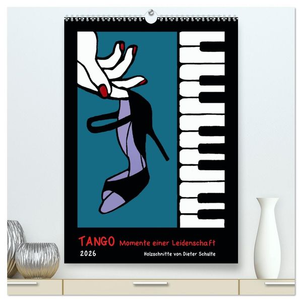 Tango - Momente einer Leidenschaft (hochwertiger Premium Wandkalender 2026 DIN A2 hoch) Kunstdruck in Hochglanz