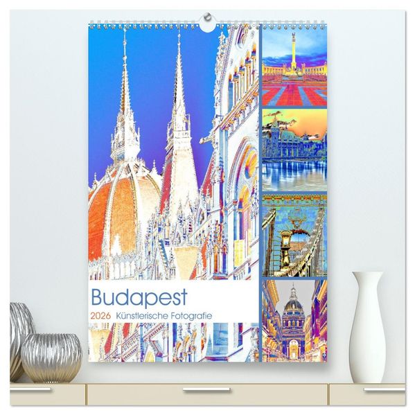 Budapest - Künstlerische Fotografie (hochwertiger Premium Wandkalender 2026 DIN A2 hoch) Kunstdruck in Hochglanz