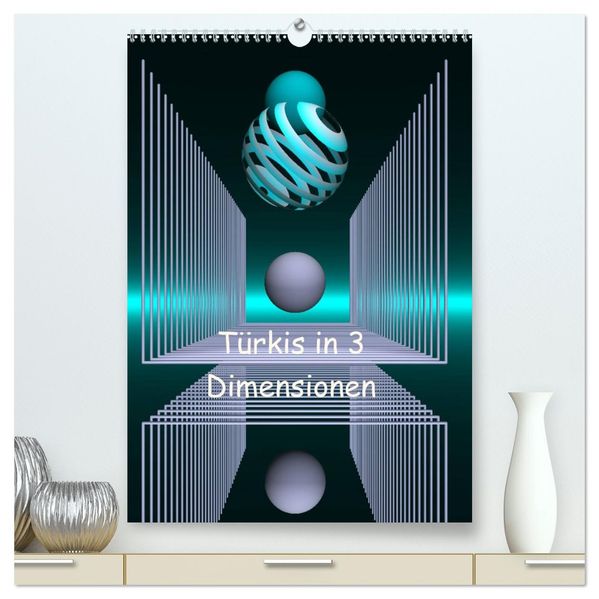 Türkis in 3 Dimensionen (hochwertiger Premium Wandkalender 2026 DIN A2 hoch) Kunstdruck in Hochglanz