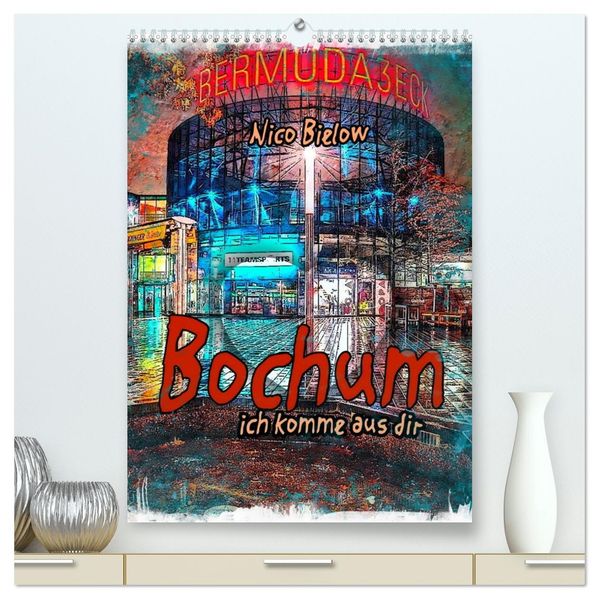 Bochum ich komme aus dir (hochwertiger Premium Wandkalender 2026 DIN A2 hoch) Kunstdruck in Hochglanz