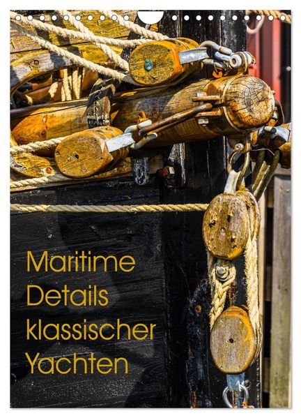 Maritime Details klassischer Yachten (Wandkalender 2026 DIN A4 hoch) CALVENDO Monatskalender