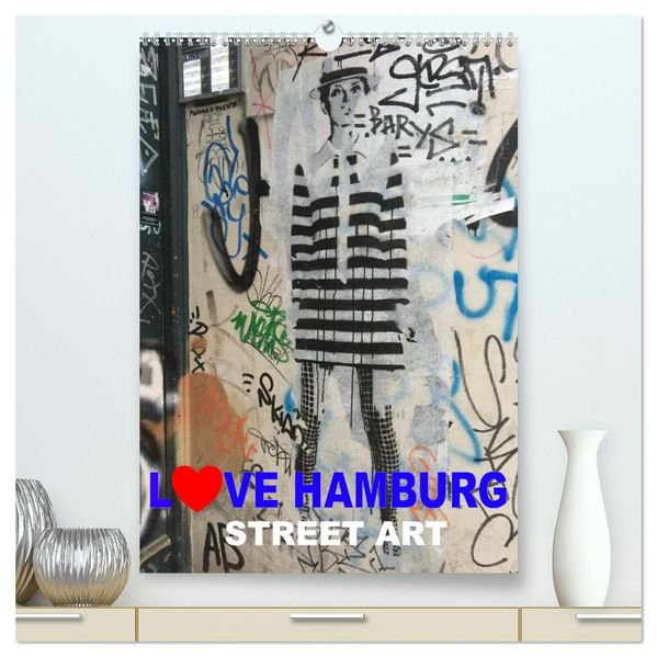 LOVE HAMBURG - STREET ART (hochwertiger Premium Wandkalender 2026 DIN A2 hoch) Kunstdruck in Hochglanz