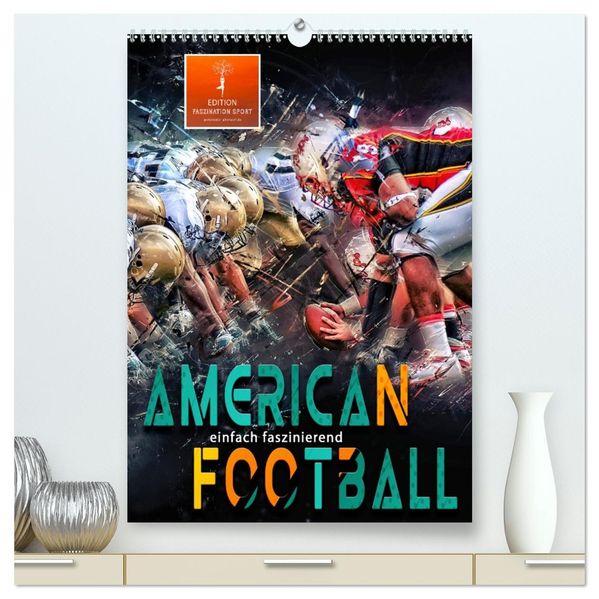 American Football - einfach faszinierend (hochwertiger Premium Wandkalender 2026 DIN A2 hoch) Kunstdruck in Hochglanz