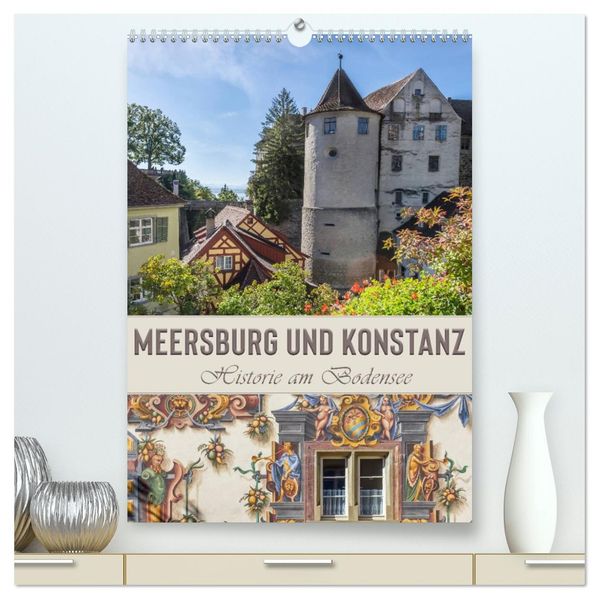 MEERSBURG UND KONSTANZ Historie am Bodensee (hochwertiger Premium Wandkalender 2026 DIN A2 hoch) Kunstdruck in Hochglanz