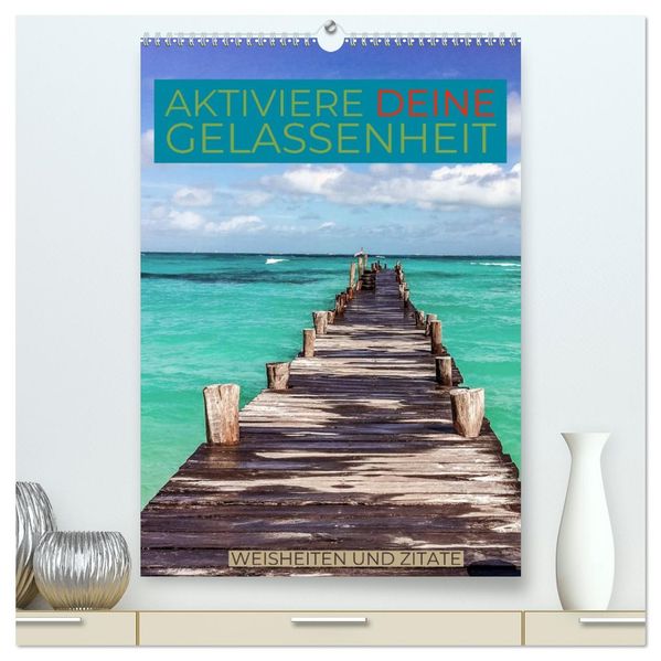 Aktiviere deine Gelassenheit Weisheiten und Zitate (hochwertiger Premium Wandkalender 2026 DIN A2 hoch) Kunstdruck in Hochglanz