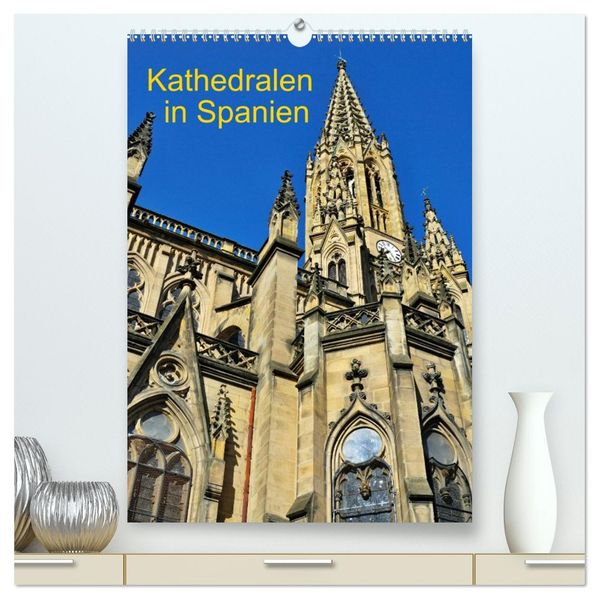Kathedralen in Spanien (hochwertiger Premium Wandkalender 2026 DIN A2 hoch) Kunstdruck in Hochglanz
