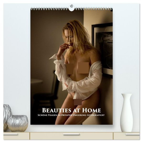 Beauties at Home (hochwertiger Premium Wandkalender 2026 DIN A2 hoch) Kunstdruck in Hochglanz