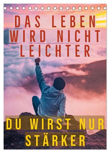 Dein monatlicher Motivationsschub: Das Leben wird nicht leichter Du wirst nur stärker. (Tischkalender 2026 DIN A5 hoch) CALVENDO Monatskalender