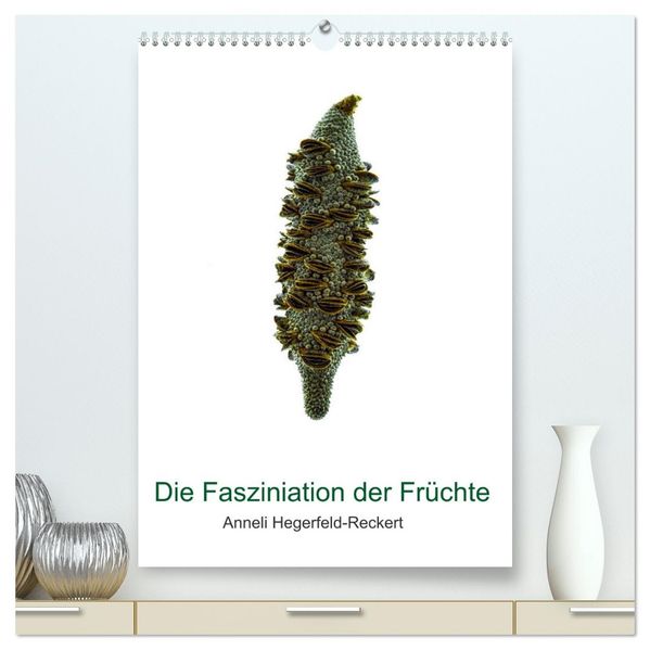 Die Faszination der Früchte (hochwertiger Premium Wandkalender 2026 DIN A2 hoch) Kunstdruck in Hochglanz
