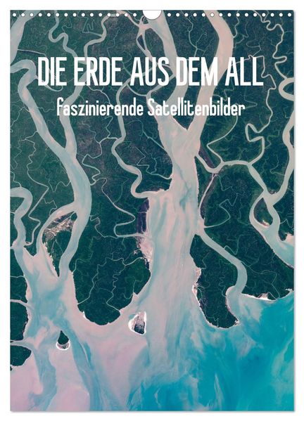 Die Erde aus dem All (Wandkalender 2026 DIN A3 hoch) CALVENDO Monatskalender