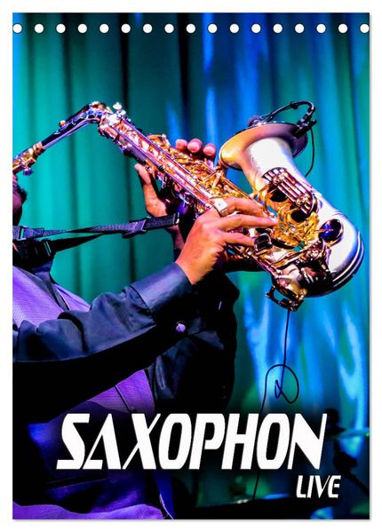 Saxophon live (Tischkalender 2026 DIN A5 hoch) CALVENDO Monatskalender