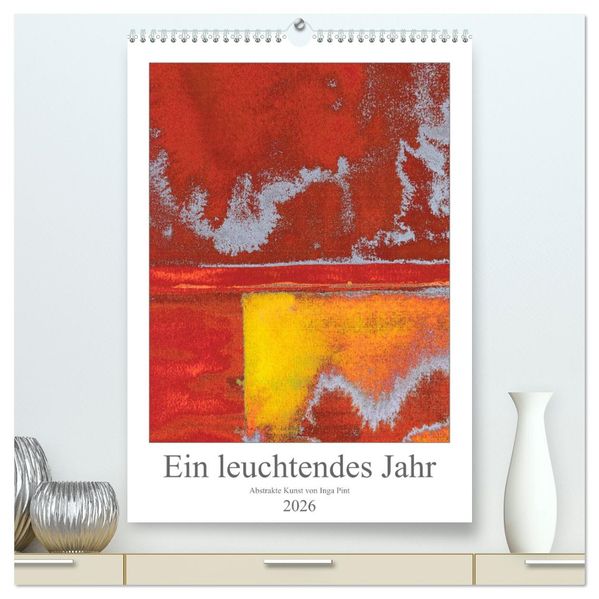 Ein leuchtendes Jahr: Abstrakte Kunst von Inga Pint (hochwertiger Premium Wandkalender 2026 DIN A2 hoch) Kunstdruck in Hochglanz