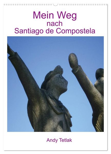 Mein Weg nach Santiago de Compostela (Wandkalender 2026 DIN A2 hoch) CALVENDO Monatskalender