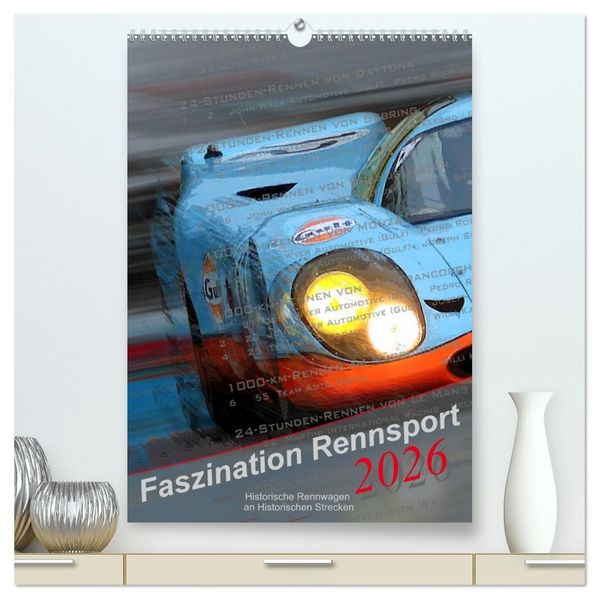 Faszination Rennsport (hochwertiger Premium Wandkalender 2026 DIN A2 hoch) Kunstdruck in Hochglanz