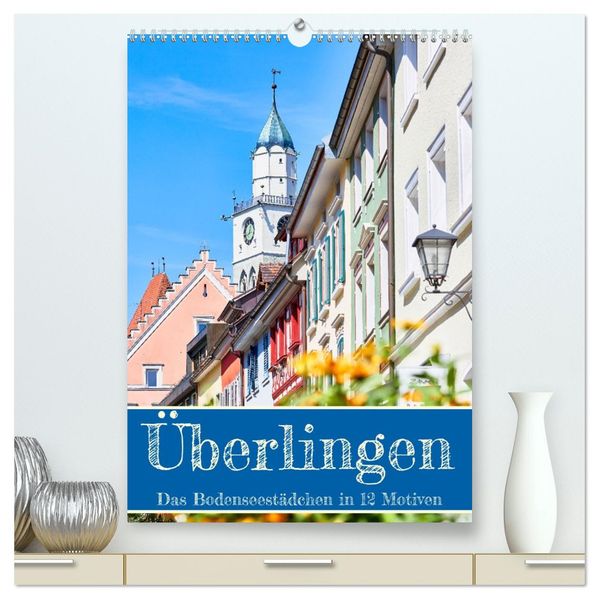 Überlingen in 12 wunderschönen Motiven (hochwertiger Premium Wandkalender 2026 DIN A2 hoch) Kunstdruck in Hochglanz