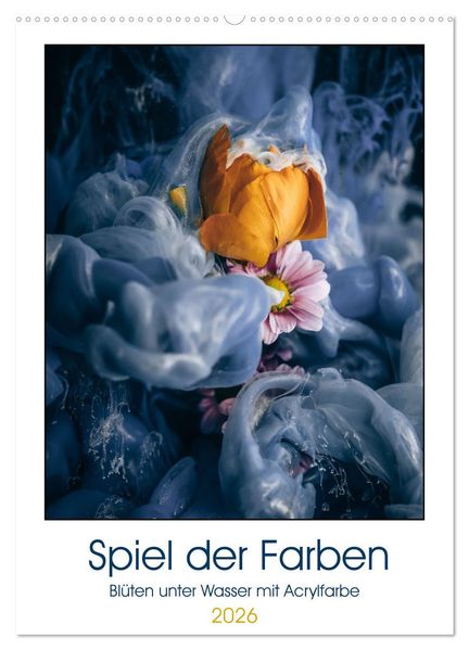 Spiel der Farben - Blüten unter Wasser mit Acrylfarben (Wandkalender 2026 DIN A2 hoch) CALVENDO Monatskalender