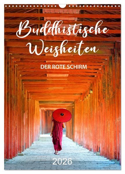 Buddhistische Weisheiten - DER ROTE SCHIRM (Wandkalender 2026 DIN A3 hoch) CALVENDO Monatskalender