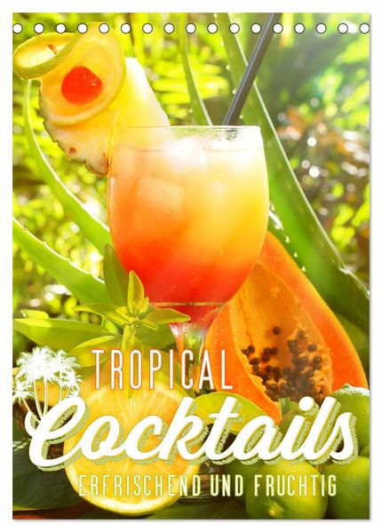 Tropical Cocktails - Erfrischend und fruchtig (Tischkalender 2026 DIN A5 hoch) CALVENDO Monatskalender