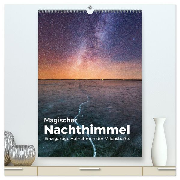Magischer Nachthimmel - Einzigartige Aufnahmen der Milchstraße. (hochwertiger Premium Wandkalender 2026 DIN A2 hoch) Kunstdruck in Hochglanz