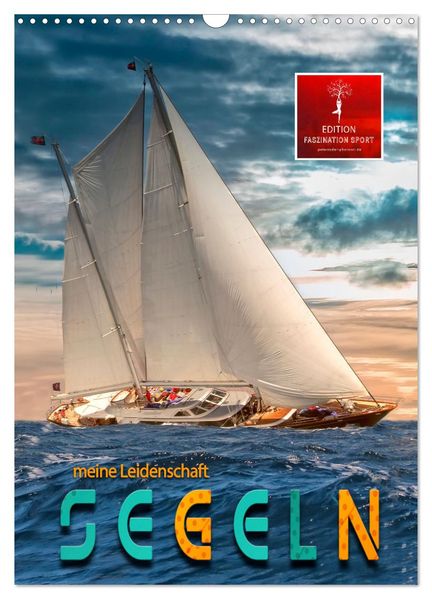 Segeln - meine Leidenschaft (Wandkalender 2026 DIN A3 hoch) CALVENDO Monatskalender