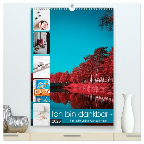 Ich bin dankbar - ein Jahr voller Achtsamkeit (hochwertiger Premium Wandkalender 2026 DIN A2 hoch) Kunstdruck in Hochglanz