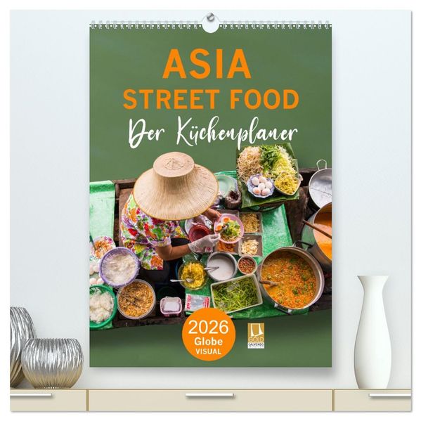 ASIA STREET FOOD - Der Küchenplaner (hochwertiger Premium Wandkalender 2026 DIN A2 hoch) Kunstdruck in Hochglanz