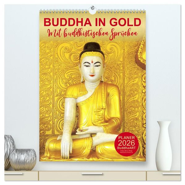 BUDDHA IN GOLD - Mit buddhistischen Sprüchen (hochwertiger Premium Wandkalender 2026 DIN A2 hoch) Kunstdruck in Hochglanz