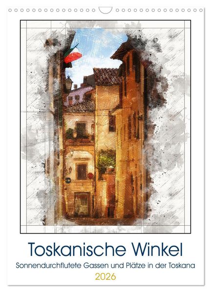 Toskanische Winkel (Wandkalender 2026 DIN A3 hoch) CALVENDO Monatskalender