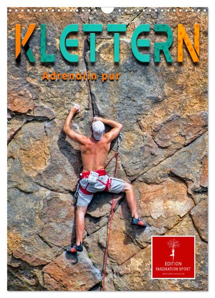 Klettern - Adrenalin pur (Wandkalender 2026 DIN A3 hoch) CALVENDO Monatskalender