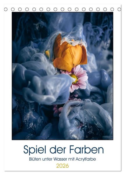 Spiel der Farben - Blüten unter Wasser mit Acrylfarben (Tischkalender 2026 DIN A5 hoch) CALVENDO Monatskalender