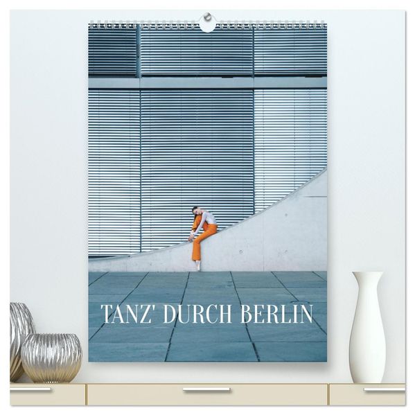 Tanz' durch Berlin (hochwertiger Premium Wandkalender 2026 DIN A2 hoch) Kunstdruck in Hochglanz