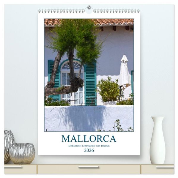 Mallorca - Mediterranes Lebensgefühl zum Träumen (hochwertiger Premium Wandkalender 2026 DIN A2 hoch) Kunstdruck in Hochglanz