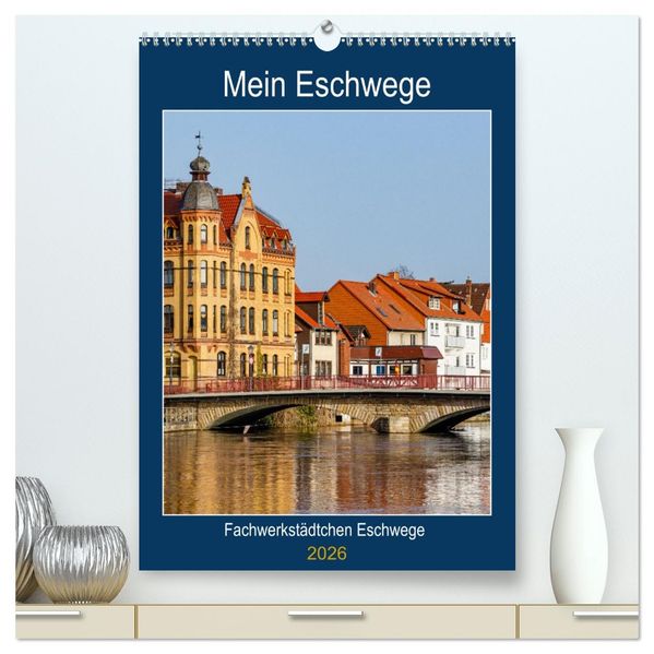 Mein Eschwege (hochwertiger Premium Wandkalender 2026 DIN A2 hoch) Kunstdruck in Hochglanz