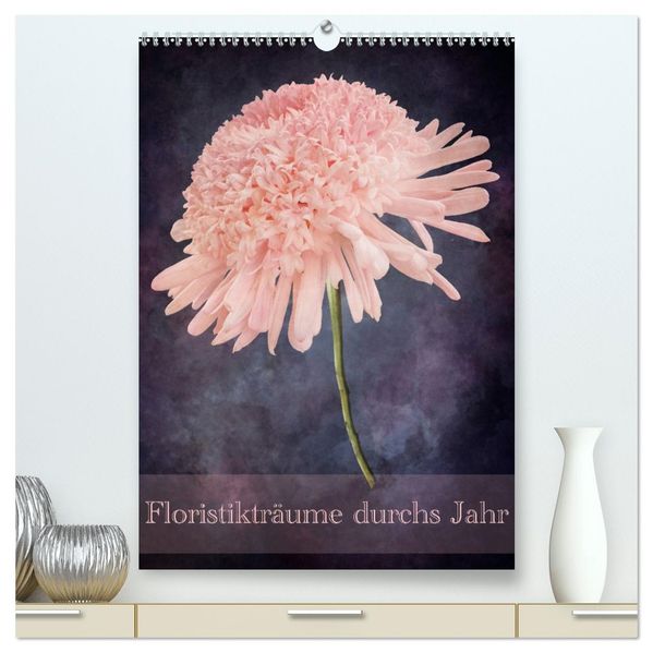 Floristikträume durchs Jahr (hochwertiger Premium Wandkalender 2026 DIN A2 hoch) Kunstdruck in Hochglanz