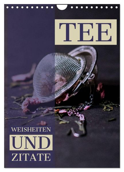 TEE Weisheiten und Zitate (Wandkalender 2026 DIN A4 hoch) CALVENDO Monatskalender