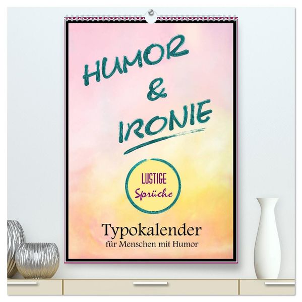 Humor und Ironie. Lustige Sprüche (hochwertiger Premium Wandkalender 2026 DIN A2 hoch) Kunstdruck in Hochglanz
