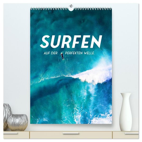 Surfen - Auf der perfekten Welle. (hochwertiger Premium Wandkalender 2026 DIN A2 hoch) Kunstdruck in Hochglanz