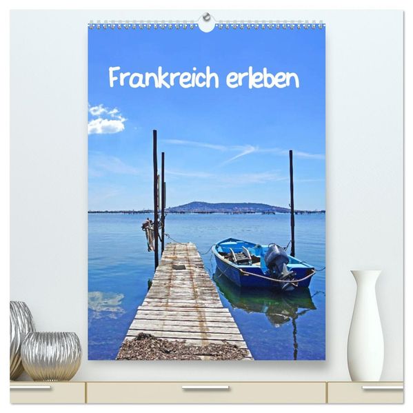 Frankreich erleben (hochwertiger Premium Wandkalender 2026 DIN A2 hoch) Kunstdruck in Hochglanz
