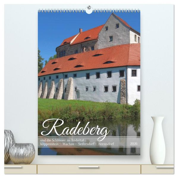 Radeberg und die Schlösser im Rödertal (hochwertiger Premium Wandkalender 2026 DIN A2 hoch) Kunstdruck in Hochglanz