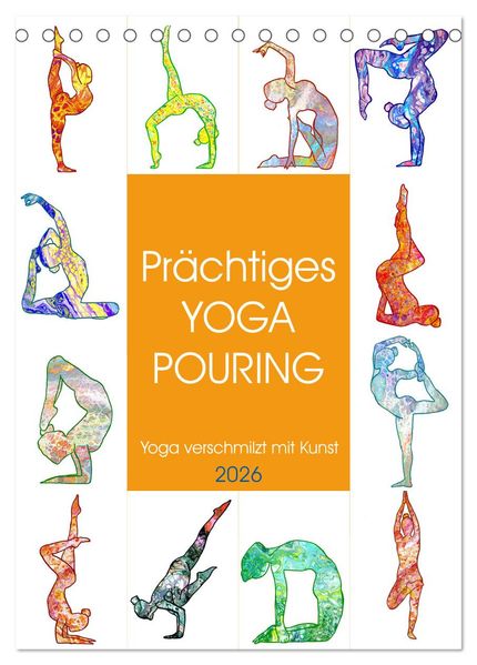 Prächtiges Yoga Pouring - Yoga verschmilzt mit Kunst (Tischkalender 2026 DIN A5 hoch) CALVENDO Monatskalender