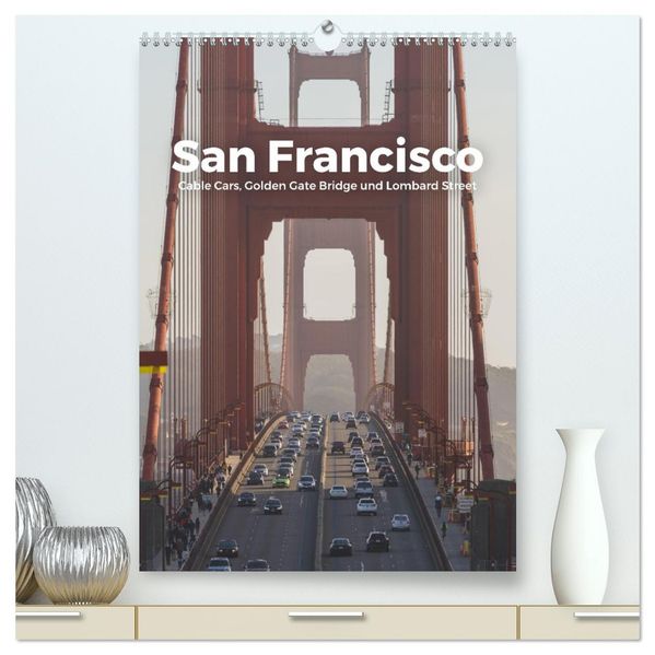 San Francisco - Cable Cars Golden Gate Bridge und Lombard Street (hochwertiger Premium Wandkalender 2026 DIN A2 hoch) Kunstdruck in Hochglanz